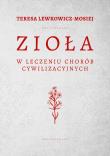 Zioła w leczeniu chorób cywilizacyjnych. Autor: Teresa Lewkowicz-Mosiej. Dadada.pl Okładka książki Zioła w leczeniu chorób cywilizacyjnych