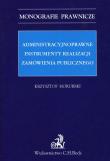 Administracyjnoprawne instrumenty realizacji zamówienia publicznego. Autor: Horubski Krzysztof. Dadada.pl Okładka książki Administracyjnoprawne instrumenty realizacji zamówienia publicznego