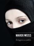 Antygona w piekle. Autor: Weiss Marek. Dadada.pl Okładka książki Antygona w piekle