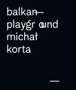 Balkan Playground Michał Korta. Autor: Michał Kortas. Dadada.pl Okładka książki Balkan Playground Michał Korta