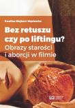 Bez retuszu czy po liftingu?. Autor: Wejbert-Wąsiewicz Ewelina. Dadada.pl Okładka książki Bez retuszu czy po liftingu?