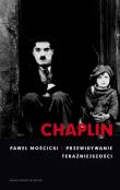 Chaplin Przewidywanie teraźniejszości. Autor: Paweł Mościcki. Dadada.pl Okładka książki Chaplin Przewidywanie teraźniejszości