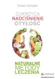 Cukrzyca. Nadciśnienie. Otyłość. Naturalne metody leczenia.. Autor: Szmajda Tomasz. Dadada.pl Okładka książki Cukrzyca. Nadciśnienie. Otyłość. Naturalne metody leczenia.