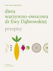 Dieta warzywno-owocowa dr Ewy Dąbrowskiej Przepisy. Autor: Ewa Dąbrowska, Beata Anna Dąbrowska. Dadada.pl Okładka książki Dieta warzywno-owocowa dr Ewy Dąbrowskiej Przepisy