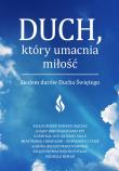 Duch który umacnia miłość. Autor: Grzegorz Ryś, EDWARD DAJCZAK. Dadada.pl Okładka książki Duch który umacnia miłość