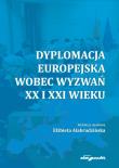 Okładka książki Dyplomacja europejska wobec wyzwań XX i XXI wieku