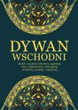 Okładka książki Dywan wschodni: Wybór arcydzieł literatury egipskiej, asyro-babilońskiej, hebrajskiej, arabskiej, perskiej i indyjskiej