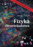 Fizyka chrześcijaństwa . Autor: Tipler Frank J.. Dadada.pl Okładka książki Fizyka chrześcijaństwa
