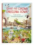 Gdzie się chowa śnieżna sowa? Znajduj zwierzęta.... Autor: Claybourne Anna, Brendan Kearney, Joanna Wajs. Dadada.pl Okładka książki Gdzie się chowa śnieżna sowa? Znajduj zwierzęta...