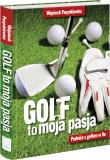 Golf moja pasja. Podróże z golfem w tle. Autor: Pasynkiewicz Wojciech. Dadada.pl Okładka książki Golf moja pasja. Podróże z golfem w tle