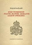 Józef Weyssenhoff - polityk, prawnik, legislator czasów Oświecenia. Autor: Szafrański Wojciech. Dadada.pl Okładka książki Józef Weyssenhoff - polityk, prawnik, legislator czasów Oświecenia