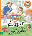 Okładka książki Kacper nie dba o zabawki. Edukacyjne baśnie dla przedszkolaków