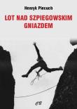 Lot nad szpiegowskim gniazdem. Autor: Piecuch Henryk. Dadada.pl Okładka książki Lot nad szpiegowskim gniazdem