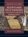 Mezopotamski świat podziemny i jego wpływ na koncepcję biblijnego szeolu. Autor: Nicko-Stępień Paulina. Dadada.pl Okładka książki Mezopotamski świat podziemny i jego wpływ na koncepcję biblijnego szeolu