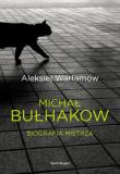 Michał Bułhakow. Biografia Mistrza. Autor: Warłamow Aleksiej. Dadada.pl Okładka książki Michał Bułhakow. Biografia Mistrza
