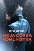 Moja córka komunistka. Autor: Wolny-Hamkało Agnieszka. Dadada.pl Okładka książki Moja córka komunistka