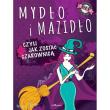 Mydło i mazidło czyli jak zostać czarownicą. Autor: Januszczyk Anna Maria, Kłak Joanna. Dadada.pl Okładka książki Mydło i mazidło czyli jak zostać czarownicą