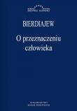 O przeznaczeniu człowieka. Autor: Mikołaj Bierdiajew. Dadada.pl Okładka książki O przeznaczeniu człowieka