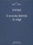 O stosunku historyka do religii. Autor: Arnold Toynbee. Dadada.pl Okładka książki O stosunku historyka do religii