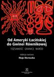 Od Ameryki Łacińskiej do Gwinei Równikowej. Autor: Biernacka Maja. Dadada.pl Okładka książki Od Ameryki Łacińskiej do Gwinei Równikowej