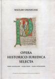 Opera historico-iuridica selecta. Autor: Uruszczak Wacław. Dadada.pl Okładka książki Opera historico-iuridica selecta