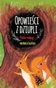 Opowieści z dziupli Polskie tradycje. Autor: Ogińska Ewa Maria. Dadada.pl Okładka książki Opowieści z dziupli Polskie tradycje