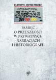 Pamięć o przeszłości w prywatnych narracjach i historiografii. Autor: Warakomska Anna red.. Dadada.pl Okładka książki Pamięć o przeszłości w prywatnych narracjach i historiografii