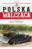 Polska Walcząca Tom 39 Akcja Główki. Wydawca: Edipresse Polska. Dadada.pl Opakowanie Polska Walcząca Tom 39 Akcja Główki