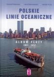 Polskie Linie Oceaniczne. Album Floty 1951-2017. Autor: Adamczyk Krzysztof, Drzemczewski Jerzy, Huras Bohdan. Dadada.pl Okładka książki Polskie Linie Oceaniczne. Album Floty 1951-2017