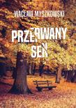 Przerwany sen. Autor: Wacław Myszkowski. Dadada.pl Okładka książki Przerwany sen