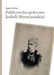 Publicystyka społeczna Izabeli Moszczeńskiej. Autor: Siwiec Agata. Dadada.pl Okładka książki Publicystyka społeczna Izabeli Moszczeńskiej