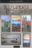 Refleksje o życiu. Autor: Szkodoń Jan. Dadada.pl Okładka książki Refleksje o życiu