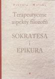 Okładka książki Terapeutyczne aspekty filozofii Sokratesa i Epikura