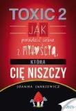 TOXIC 2. Jak radzić sobie z miłością, która Cię.... Autor: Jankiewicz Joanna. Dadada.pl Okładka książki TOXIC 2. Jak radzić sobie z miłością, która Cię...