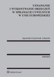 Okładka książki Uznawanie i wykonywanie orzeczeń w sprawach cywilnych w Unii Europejskiej