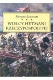 Wielcy Hetmani Rzeczypospolitej. Autor: Leśniewski Sławomir. Dadada.pl Okładka książki Wielcy Hetmani Rzeczypospolitej