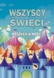 Wszyscy święci mieszkają w niebie. Autor: red. ks. Paweł Mąkosa. Dadada.pl Okładka książki Wszyscy święci mieszkają w niebie