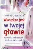 Wszystko jest w twojej głowie. Autor: Suzanne O'Sullivan. Dadada.pl Okładka książki Wszystko jest w twojej głowie