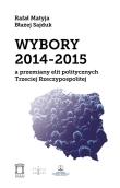 Wybory 2014-2015 a przemiany elit politycznych Trzeciej Rzeczypospolitej. Autor: Matyja Rafał, Sajduk Błażej. Dadada.pl Okładka książki Wybory 2014-2015 a przemiany elit politycznych Trzeciej Rzeczypospolitej
