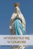 Wydarzyło się w Lourdes. Autor: Chaberka Sylwia. Dadada.pl Okładka książki Wydarzyło się w Lourdes