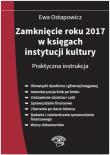 Zamknięcie roku 2017 w księgach instytucji kultury Praktyczna instrukcja. Autor: Ostapowicz Ewa. Dadada.pl Okładka książki Zamknięcie roku 2017 w księgach instytucji kultury Praktyczna instrukcja