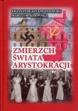 Zmierzch świata arystokracji. Autor: Drozdowski Krzysztof Jan, Drozdowska Maria. Dadada.pl Okładka książki Zmierzch świata arystokracji