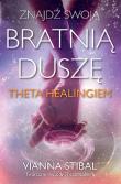 Znajdź swoją bratnią duszę z Theta Healingiem. Autor: Vianna Stibal. Dadada.pl Okładka książki Znajdź swoją bratnią duszę z Theta Healingiem
