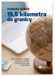 15,5 kilometra do granicy. Autor: Dariusz Kobus. Dadada.pl Okładka książki 15,5 kilometra do granicy