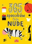 365 sposobów na nudę. Zabawy i zadania wspierające rozwój dziecka. Autor: Dawczak Beata, Spychał Izabela, Święcicka Justyna, Miedzińska Ewa. Dadada.pl Okładka książki 365 sposobów na nudę. Zabawy i zadania wspierające rozwój dziecka