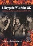 5 Brygada Wileńska AK na Pomorzu, Warmii i Mazurach 1945-1947. Autor: Łabuszewski Tomasz. Dadada.pl Okładka książki 5 Brygada Wileńska AK na Pomorzu, Warmii i Mazurach 1945-1947