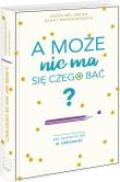 A może nie ma się czego bać? Jak zamienić lęk w ciekawość. Autor: Kurdwanowska Dagny, Leszek Mellibruda. Dadada.pl Okładka książki A może nie ma się czego bać? Jak zamienić lęk w ciekawość