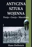 Antyczna sztuka wojenna T.1 Persja-Grecja-Macedo. Autor: Hans Delbrck. Dadada.pl Okładka książki Antyczna sztuka wojenna T.1 Persja-Grecja-Macedo