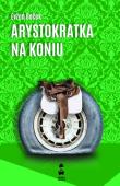 Arystokratka na koniu. Autor: Evzen Bocek. Dadada.pl Okładka książki Arystokratka na koniu