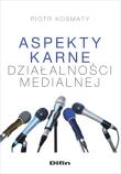 Aspekty karne dzialalności medialnej. Autor: Kosmaty Piotr. Dadada.pl Okładka książki Aspekty karne dzialalności medialnej